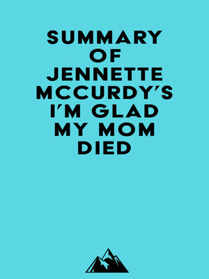 cover image of Summary of Jennette Mccurdy's I'm Glad My Mom Died